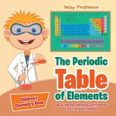 The Periodic Table of Elements - Alkali Metals, Alkaline Earth Metals and Transition Metals Children's Chemistry Book The Periodic Table of Elements - Alkali Metals, Alkaline Earth Metals and Transition Metals Children's Chemistry Book