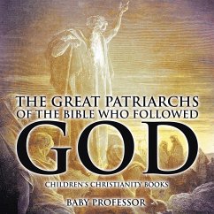 The Great Patriarchs of the Bible Who Followed God   Children's Christianity Books - Baby