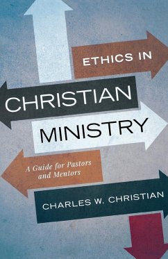 Ethics in Christian Ministry - Christian, Charles W