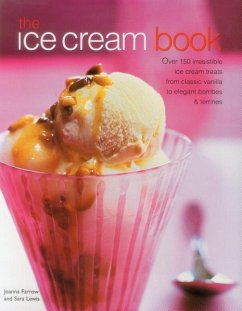 The Ice Cream Book: Over 150 Irresistible Ice Cream Treats from Classic Vanilla to Elegant Bombes and Terrines - Farrow, Joanna; Lewis, Sara