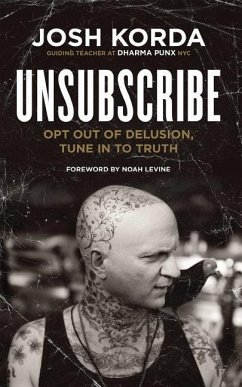 Unsubscribe: Opt Out of Delusion, Tune in to Truth - Korda, Josh; Levine, Noah