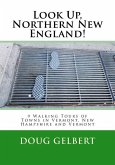 Look Up, Northern New England!: 9 Walking Tours of Towns in Vermont, New Hampshire and Vermont