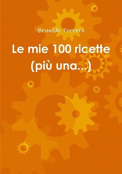 Le mie 100 ricette (più una...) - Torrero, Brunilde