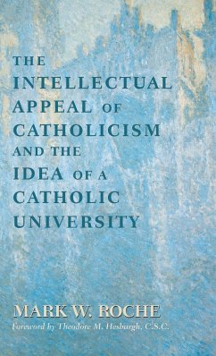 Intellectual Appeal of Catholicism and the Idea of a Catholic University, The - Roche, Mark W.