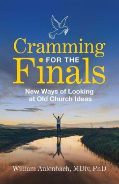 Cramming for the Finals: New Ways of Looking at Old Church Ideas - Aulenbach, William