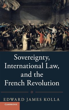 Sovereignty, International Law, and the French Revolution - Kolla, Edward James