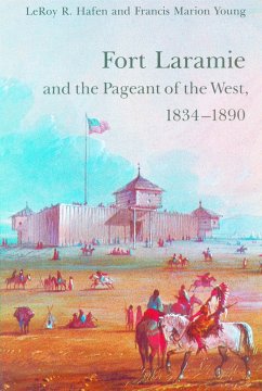 Fort Laramie and the Pageant of the West, 1834-1890 - Hafen, Leroy R; Young, Francis Marion