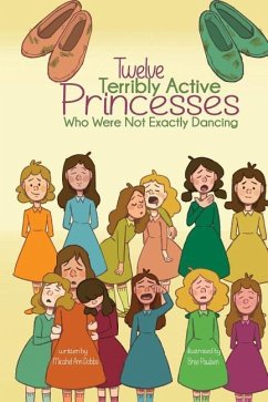 Twelve Terribly Active Princesses who were not Exactly Dancing - Dobbs, Michael Ann