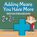 Adding Means You Have More   Children's Arithmetic Books