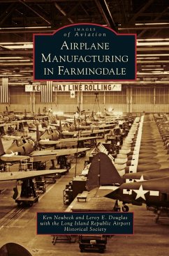Airplane Manufacturing in Farmingdale - Neubeck, Ken; Douglas, Leroy E; Long Island Republic Airport Historical