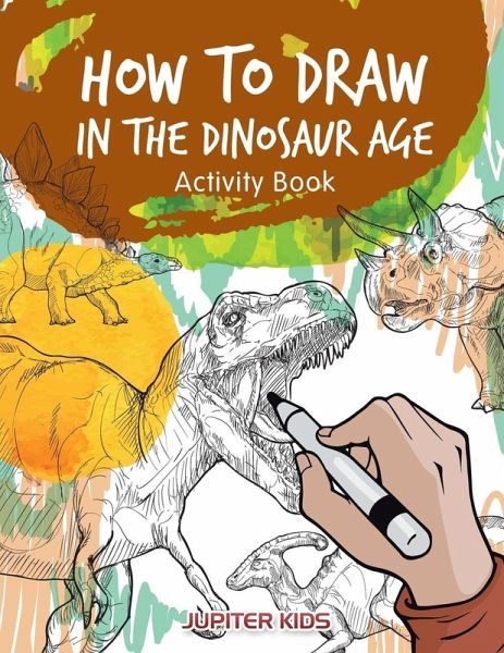 How to Draw in the Dinosaur Age Activity Book How to Draw in the Dinosaur Age Activity Book