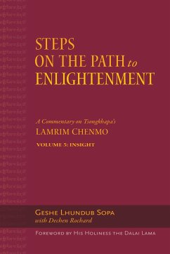 Steps on the Path to Enlightenment: A Commentary on Tsongkhapa's Lamrim Chenmo. Volume 5: Insight - Sopa, Lhundub