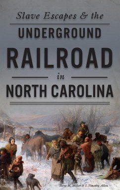 Slave Escapes & the Underground Railroad in North Carolina - Miller, Steve M; Allen, J Timothy