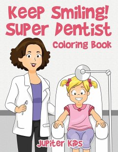 Keep Smiling! Super Dentist Coloring Book - Jupiter Kids