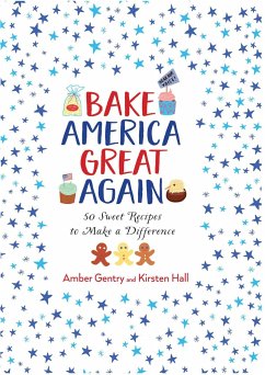 Bake America Great Again - Hall, Kirsten; Gentry, Amber