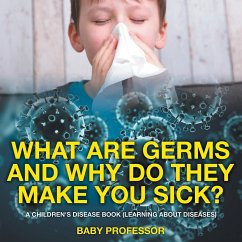 What Are Germs and Why Do They Make You Sick?   A Children's Disease Book (Learning About Diseases) - Baby