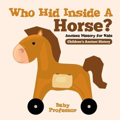 Cover Who Hid Inside A Horse? Ancient History for Kids Children's Ancient History