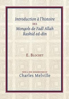 Introduction À l'Histoire Des Mongols de Fadl Allah Rashid Ed-Din - Melville, Charles; Blochet, Edgard