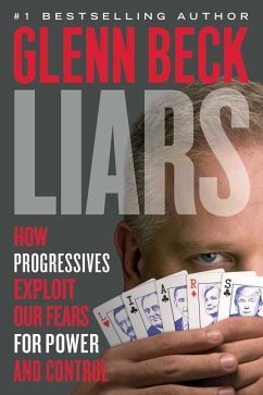 Liars: How Progressives Exploit Our Fears for Power and Control - Beck, Glenn