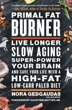 Primal Fat Burner: Live Longer, Slow Aging, Super-Power Your Brain, and Save Your Life with a High-Fat, Low-Carb Paleo Diet - Gedgaudas, Nora