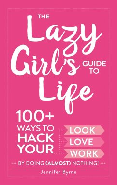 The Lazy Girl's Guide to Life - Byrne, Jennifer