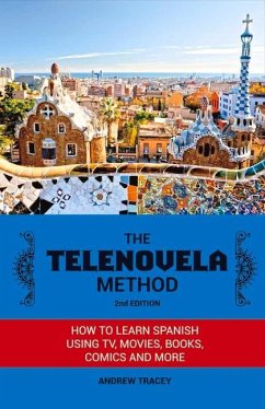 The Telenovela Method, 2nd Edition: How to Learn Spanish Using Tv, Movies, Books, Comics, and More Volume 1 - Tracey, Andrew