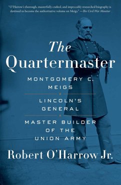 The Quartermaster: Montgomery C. Meigs, Lincoln's General, Master Builder of the Union Army - O'Harrow, Robert