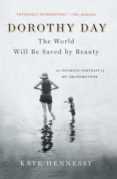 Dorothy Day: The World Will Be Saved by Beauty - Hennessy, Kate