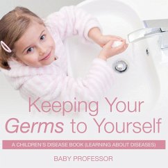 Keeping Your Germs to Yourself   A Children's Disease Book (Learning About Diseases) - Baby