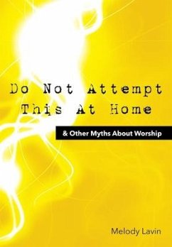 Do Not Attempt This at Home & Other Myths about Worship - Lavin, Melody