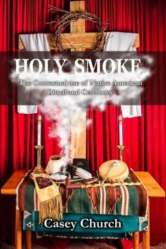 Holy Smoke: The Contextual Use of Native American Ritual and Ceremony - Church, Casey