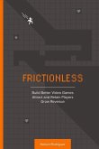 Frictionless: Build Better Video Games, Attract and Retain Players, Grow Revenue Volume 1