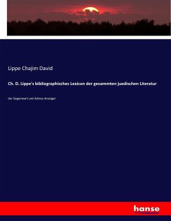 Ch. D. Lippe's bibliographisches Lexicon der gesammten juedischen Literatur - Chajim David, Lippe