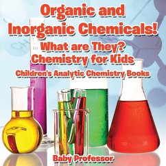 Organic and Inorganic Chemicals! What Are They Chemistry for Kids - Children's Analytic Chemistry Books - Baby
