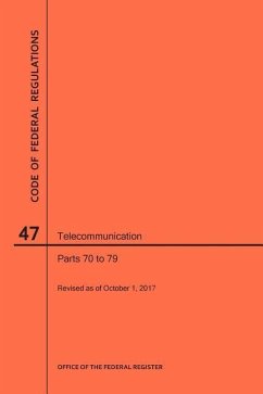 Code of Federal Regulations Title 47, Telecommunication, Parts 70-79, 2017 - Nara