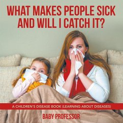 What Makes People Sick and Will I Catch It?   A Children's Disease Book (Learning about Diseases) - Baby