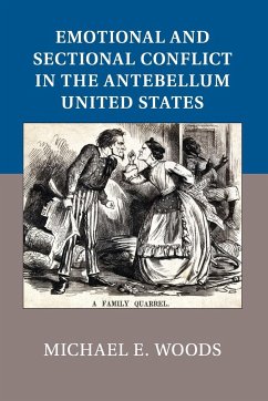 Emotional and Sectional Conflict in the Antebellum United States - Woods, Michael E.