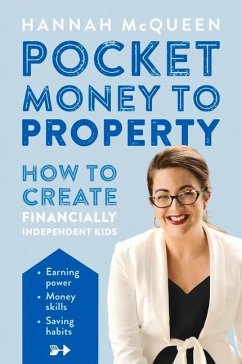 Pocket Money to Property: How to Create Financially Independent Kids - McQueen, Hannah
