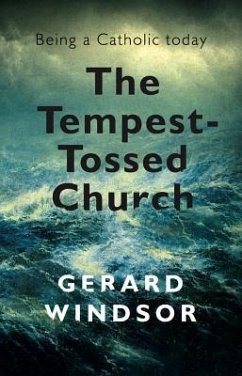 The Tempest-Tossed Church: Being a Catholic today - Windsor, Gerard