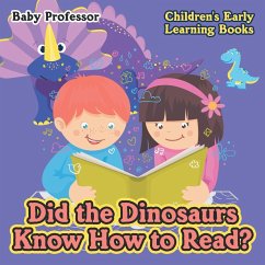 Did the Dinosaurs Know How to Read? - Children's Early Learning Books - Baby
