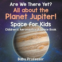 Are We There Yet? All About the Planet Jupiter! Space for Kids - Children's Aeronautics & Space Book - Baby