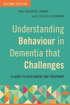 Understanding Behaviour in Dementia that Challenges, Second Edition - James, Ian Andrew; Jackman, Louisa