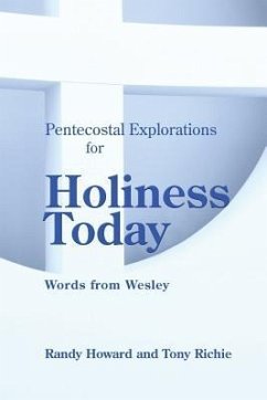 Pentecostal Explorations for Holiness Today: Words from Wesley - Richie, Tony; Howard, Randy