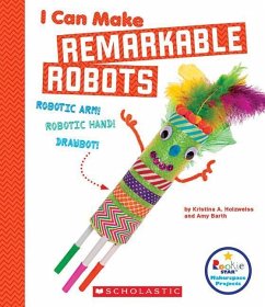 I Can Make Remarkable Robots (Rookie Star: Makerspace Projects) - Holzweiss, Kristina A; Barth, Amy