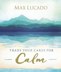 Trade Your Cares for Calm - Lucado, Max