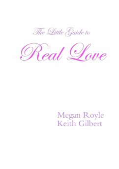 The Little Guide to Real Love - Gilbert, Keith; Royle, Megan