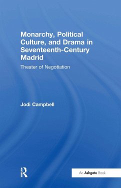 Monarchy, Political Culture, and Drama in Seventeenth-Century Madrid - Campbell, Jodi