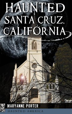 Haunted Santa Cruz, California - Porter, Maryanne