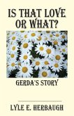 Is That Love or What?: Gerda's Story