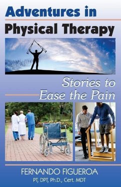 Adventures In Physical Therapy: Stories to Ease the Pain - Figueroa Pt, Fernando